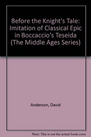 Before the Knight's Tale: Imitation of Classical Epic in Boccaccio's Teseida (Middle Ages Series)