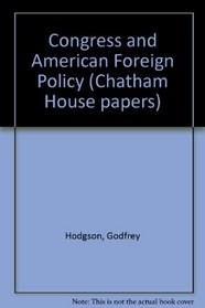 Congress and American Foreign Policy (Chatham House papers)