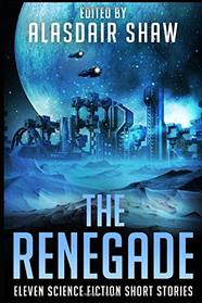 The Renegade: Eleven Science Fiction Short Stories (Scifi Anthologies)
