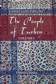 The People of Turkey: Twenty years' residence among Bulgarians, Greeks, Albanians, Turks, and Armenians. Volume 1