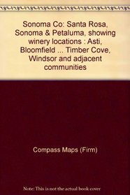 Sonoma Co: Santa Rosa, Sonoma & Petaluma, showing winery locations : Asti, Bloomfield ... Timber Cove, Windsor and adjacent communities