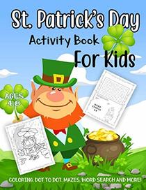 St. Patrick's Day Activity Book for Kids Ages 4-8: A Fun Kid Workbook Game For Learning, Leprechaun Coloring, Dot to Dot, Mazes, Word Search and More!