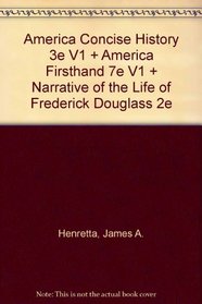 America A Concise History 3e V1 & America Firsthand 7e V1 & Narrative of the Life of Frederick Douglass 2e