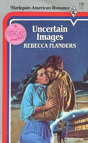 Uncertain Images (Harlequin American Romance, No 118)