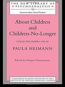 About Children and Children-No-Longer: Collected Papers 1942-80 Paula Heimann (New Library of Psychoanalysis)