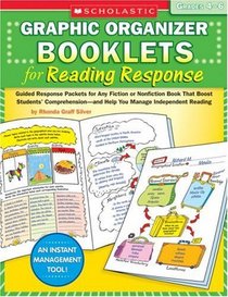 Graphic Organizer Booklets for Reading Response: Grades 4-6: Guided Response Packets for Any Fiction or Nonfiction Book That Boost Students' Comprehension-and Help You Manage Independent Reading