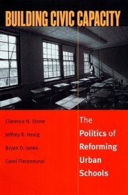 Building Civic Capacity : The Politics of Reforming Urban Schools (Studies in Government and Public Policy (Paper))