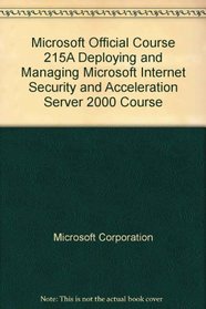 Microsoft Official Course 215A Deploying and Managing Microsoft Internet Security and Acceleration Server 2000 Course --2001 publication.