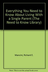 Everything You Need to Know About Living With a Single Parent (The Need to Know Library)