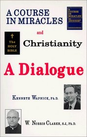 A Course in Miracles and Christianity: A Dialogue