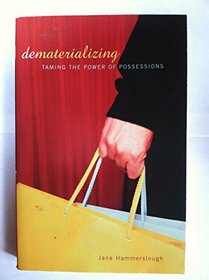 Dematerializing: Taming the Power of Possessions