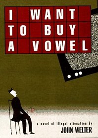 I Want to Buy a Vowel : A Novel of Illegal Alienation