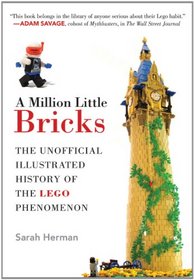 A Million Little Bricks: The Unofficial Illustrated History of the LEGO Phenomenon