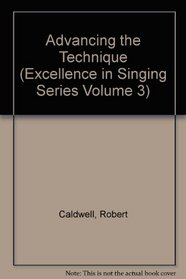 Advancing the Technique (Excellence in Singing Series Volume 3)