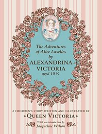 Adventures of Alice Lascelles: A Children's Story by Queen Victoria