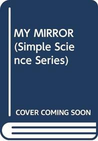 MY MIRROR (Simple Science Series)