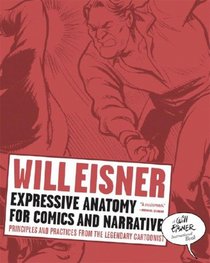 Expressive Anatomy for Comics and Narrative: Principles and Practices from the Legendary Cartoonist (Will Eisner Library)