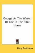 George At The Wheel: Or Life In The Pilot-House