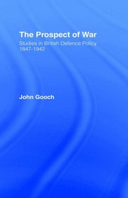The Prospect of War: The British Defence Policy 1847-1942