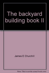 The backyard building book II