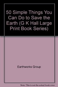50 Simple Things You Can Do to Save the Earth (G K Hall Large Print General Series)