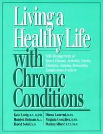 Living a Healthy Life With Chronic Conditions: Self-Management of Heart Disease, Arthritis, Stroke, Diabetes, Asthma, Bronchitis, Emphysema & Others