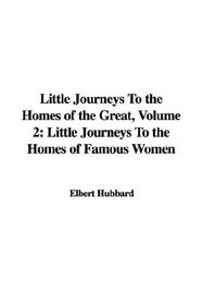 Little Journeys To the Homes of the Great, Volume 2: Little Journeys To the Homes of Famous Women