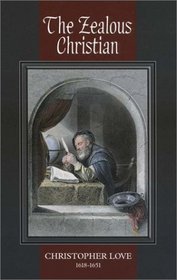 The Zealous Christian: Taking Heaven by Holy Violence in Wrestling and Holding Communion With God in Importunate Prayer (Puritan Writings)