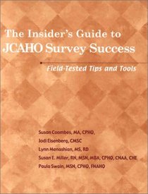 The Insider's Guide to JCAHO Survey Success: Field-Tested Tips and Tools