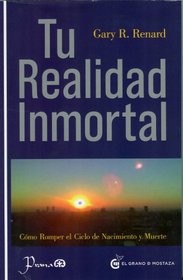 Tu Realidad Inmortal: Como Romper el Ciclo de Nacimiento y Muerte = Your Immortal Reality (Spanish Edition)