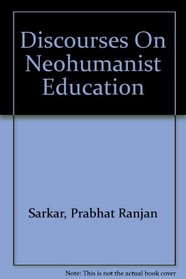 Discourses On Neohumanist Education