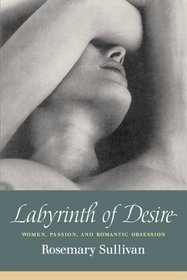 Labyrinth of Desire : Women, Passion, and Romantic Obsession