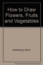 How to Draw Flowers, Fruits and Vegetables