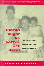 Mama Might Be Better Off Dead : The Failure of Health Care in Urban America