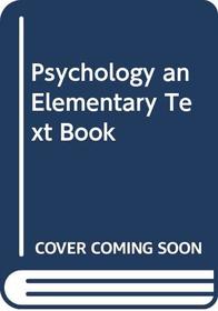 Psychology an Elementary Text Book (Classics in psychology)