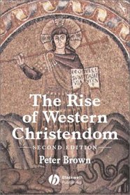 The Rise of Western Christendom: Triumph and Diversity 200-1000 Ad (Making of Europe)