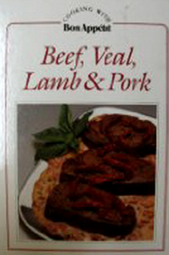Beef, Veal, Lamb and Pork (Cooking with Bon Appetit)