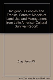 Indigenous Peoples and Tropical Forests: Models of Land Use and Management from Latin America (Cultural Survival Report 27)