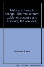 Making it through college: The multicultural guide for success and surviving the real deal
