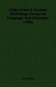 Chips From A German Workshop: Essays On Language And Literature (1906)
