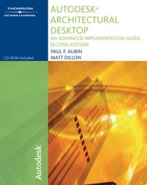 Autodesk Architectural Desktop: An Advanced Implementation Guide