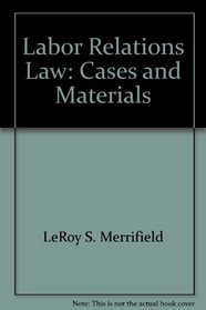 Labor Relations Law: Cases and Materials (Contemporary Legal Education Series)
