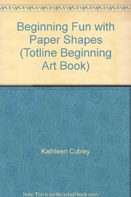 Beginning Fun with Paper Shapes (Totline Beginning Art Book)