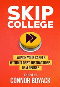 Skip College: Launch Your Career Without Debt, Distractions, or a Degree