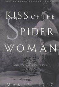 Kiss of the Spider Woman: And Two Other Plays