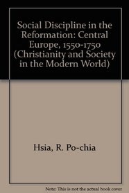 Social Discipline in the Reformation: Central Europe, 1550-1750 (Christianity and Society in the Modern World)