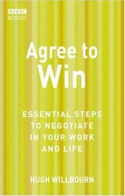 Agree to Win: Essential Steps to Negotiate in Your Work and Life