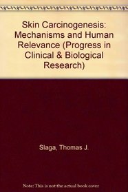 Skin carcinogenesis: Mechanisms and human relevance : proceedings of the symposium Dermal carcinogenesis--research directions for human relevance, held ... in clinical and biological research)