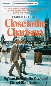 Close to Charisma: My Years Between the Press and Pierre Elliott Trudeau (Goodread Biographies)