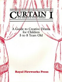 Curtain 1: A Guide to Creative Drama for Children 5-8 Years Old